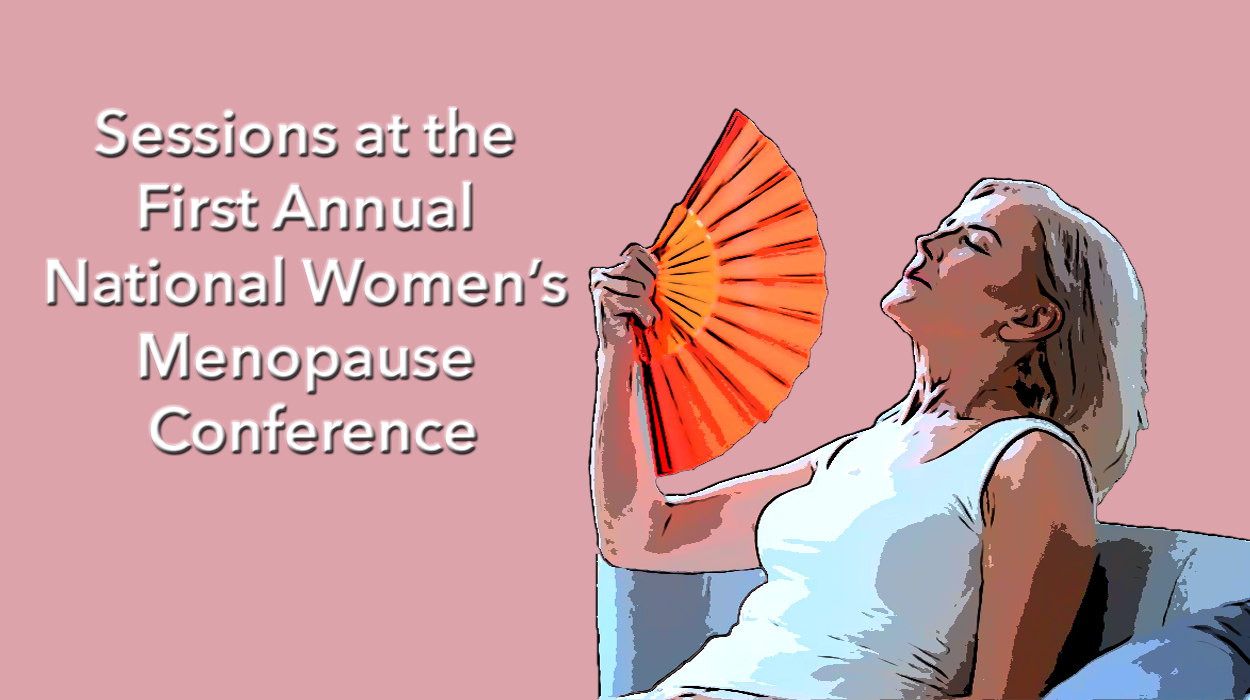 Sessions at the First Annual National Women’s Menopause Conference